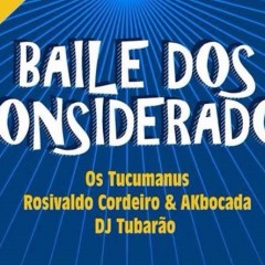 Os Tucumanus, Rosivaldo Cordeiro e DJ Tubarão farão o Baile dos Considerados